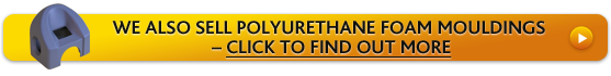 Click here to go to the Polyurethane Foam Moulding section Click here to go to the Polyurethane Foam Moulding section